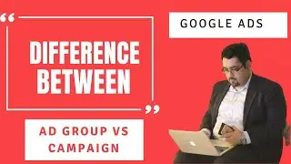 Difference Between Campaign And Ad Groups On Google Ads