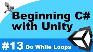 Beginning C# with Unity - Part 13- Do While Loops