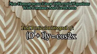 find particular integral of (D^3+1)y=cos2x|non homogeneous linear differential equation