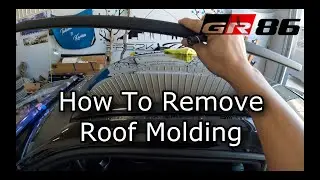 GR86/BRZ ROOF MOLDING REMOVAL