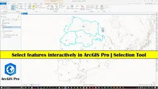 #23: Select features interactively in ArcGIS Pro | Selection Tool