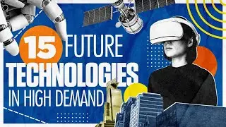 15 Technologies That Will Be in High Demand in the Future