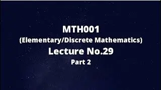 MTH001 (Elementary/Discrete Mathematics) Lecture No.29 Part 2