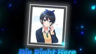 Ruka Sarashina Edit - Die Right Here | Alight Motion | [Edit/AMV]