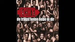 Echt - Du trägst keine Liebe in dir