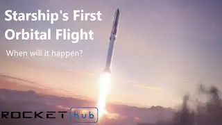 When will the SpaceX Starship go Orbital?