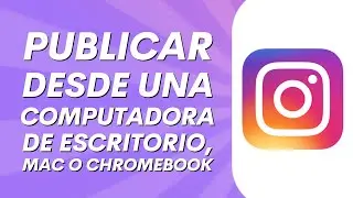 Cómo publicar historias en Instagram desde una computadora de escritorio, Mac o Chromebook
