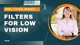 AMD Living: Low Vision Filters for Macular Degeneration