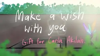 Make a wish with you - Gift for @Carla_Akilah