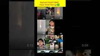Segment import failed youtube shorts #youtube #shorts