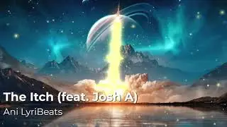 The Itch (feat. Josh A) [Copyright Free] Ani LyriBeats