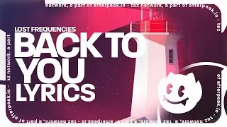 Lost Frequencies - Back To You (Lyrics)