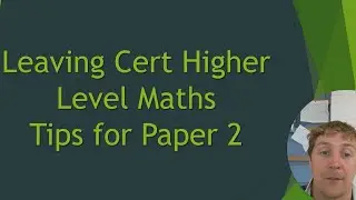 Leaving Cert Higher Level Maths Tips for Paper 2