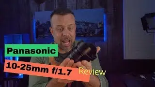 Panasonic 10-25mm f1.7 Review: Panasonic Homerun!