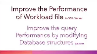 How to improve the performance of workload file in sql server?