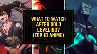 What to Watch After Solo Leveling | Top 10 Anime Like Solo Leveling 