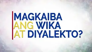 WIKAALAMAN | Wika at Diyalekto