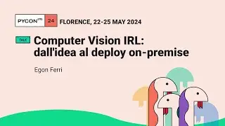 Computer Vision IRL: dall'idea al deploy on-premise - Egon Ferri
