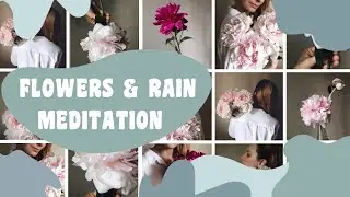 Flowers & rain meditation