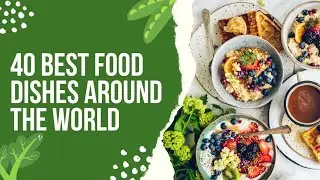 40. Most Delicious Food Around The World.