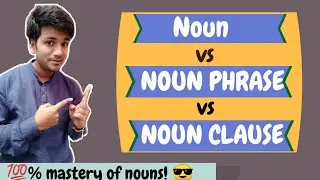 Advanced English Grammar: NOUN vs NOUN PHRASE vs NOUN clause | Achieve next level fluency in English