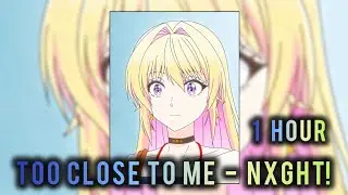 1 HOUR || TOO CLOSE TO ME - NXGHT || SLOWED+REVERB || Azusa Kannawa Edit
