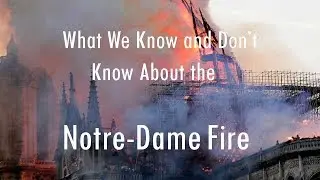 Notre Dame On Fire- What We Know and Don’t know about the Fire