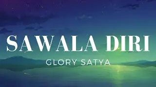Sawala Diri - Glory Satya (Lirik)