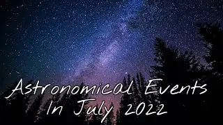 Astronomical Events to Watch in July 2022