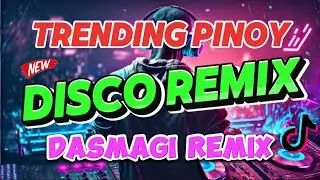 🇵🇭🔥(NEW MUSIC) TRENDING PINOY DISCO REMIX DASMAGI REMIX | DISCO REMIX | PINOY REMIX