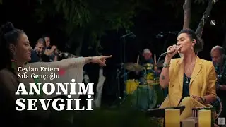 Ceylan Ertem & Sıla Gençoğlu - Anonim Sevgili