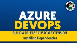 Custom Task Extensions - Installing Dependencies  | Azure DevOps
