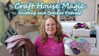 Love Note, Foliosa shawl, Songbird mittens and Crochet blanket: Episode 266