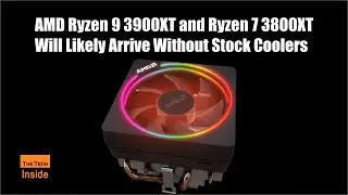 Ryzen 7 3800XT and AMD Ryzen 9 3900XT Will Likely Arrive Without Stock Coolers