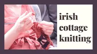 Learn With Me: Irish Cottage Style Knitting