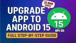 Upgrade Your Android App to Android 15 (API Level 35) – Full Step-by-Step Guide 2025