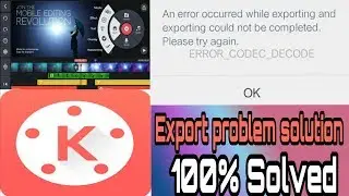 Kinemaster Export Error Problem Solution | ERROR CODEC DECODE in KineMaster