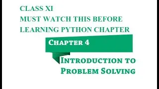 Class 11 CHAPTER 4 INTRODUCTION TO PROBLEM SOLVING FULLY EXPLAINED