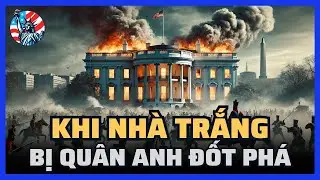 Chiến tranh năm 1812 - Khi Nhà Trắng bị quân Anh đốt phá