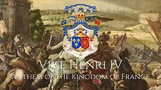 "Vive Henri IV" - Anthem of the Kingdom of France