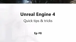 UE4 Tips and Tricks: EP8