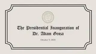 The Presidential Inauguration of Dr. Adam Groza