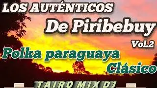 LOS AUTÉNTICOS DE PIRIBEBUY VOL.2 POLKA 🇵🇾 CLÁSICO OMÒPÉ🔥@TAIRO-MIX-DJ