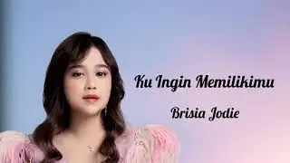 Brisia Jodie -  Ku Ingin Memilikimu ( Lirik Lagu )