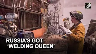 Russia’s got ‘Welding Queen’