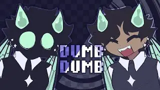 DUMB DUMB!  ✦