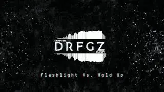 Drfgz - Flashlight vs Hold Up (Mash Up)