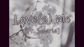 Love(s) Me - ft. Solaria (Original Song)