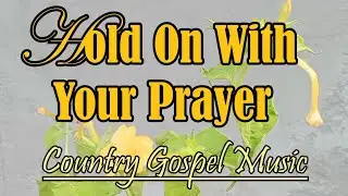 Brother, Hold On With Your Prayer. Original Country Gospel Music