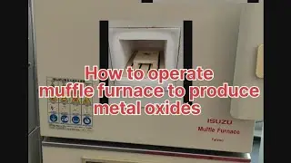 How to operate the muffle furnace to prepare metal oxides Nanomaterials /preparation of metal oxides